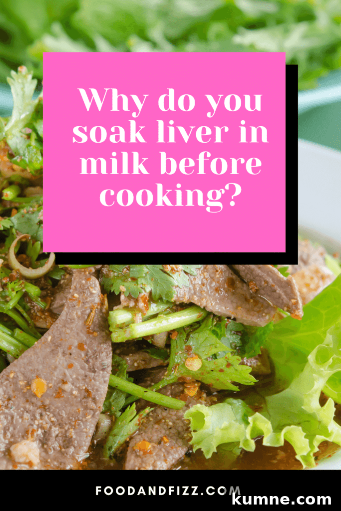 Why do you soak liver in milk before cooking?
